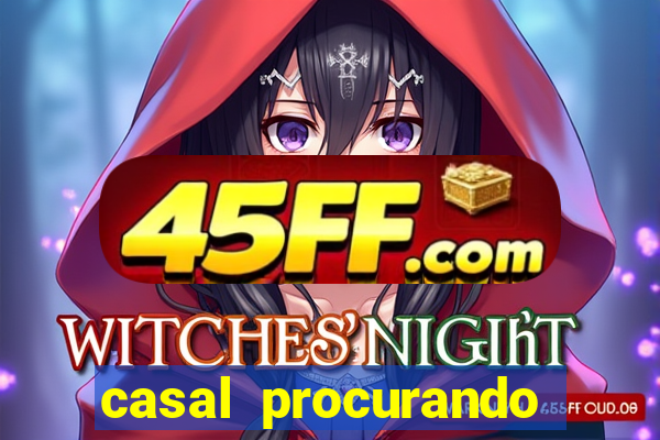 casal procurando homem salvador bahia